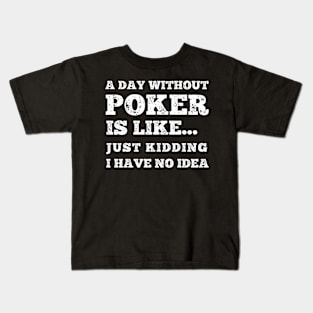 Poker Player A Day Without Poker Is Like Kids T-Shirt